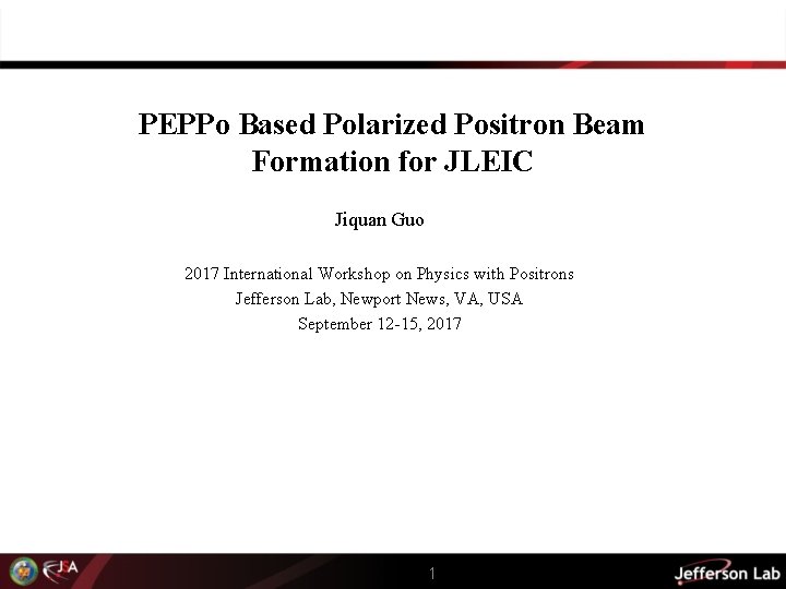 PEPPo Based Polarized Positron Beam Formation for JLEIC Jiquan Guo 2017 International Workshop on