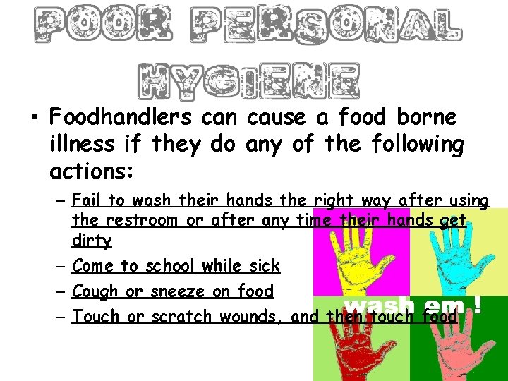  • Foodhandlers can cause a food borne illness if they do any of