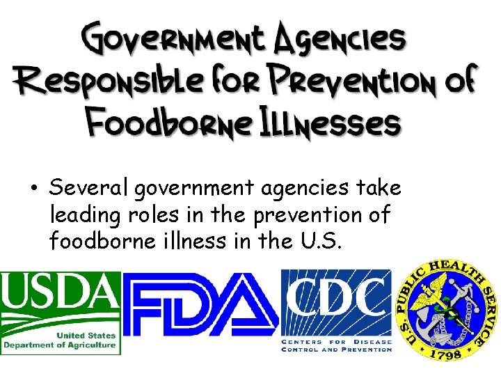  • Several government agencies take leading roles in the prevention of foodborne illness
