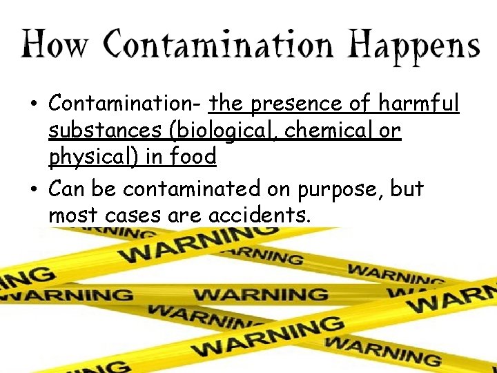  • Contamination- the presence of harmful substances (biological, chemical or physical) in food