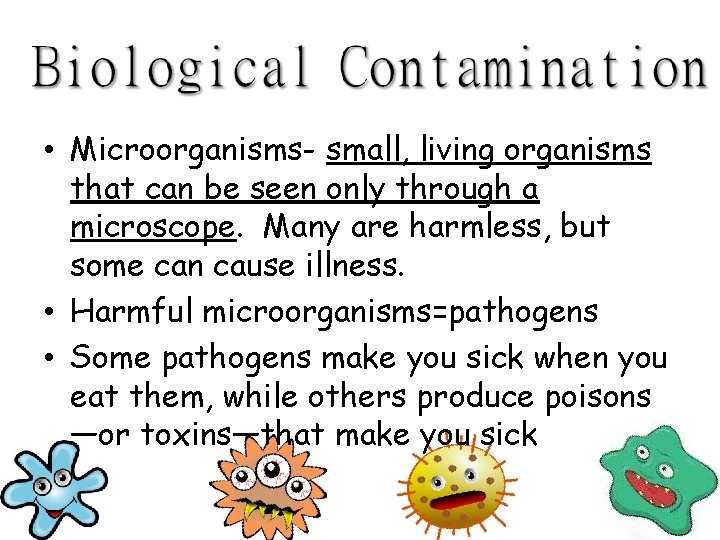  • Microorganisms- small, living organisms that can be seen only through a microscope.
