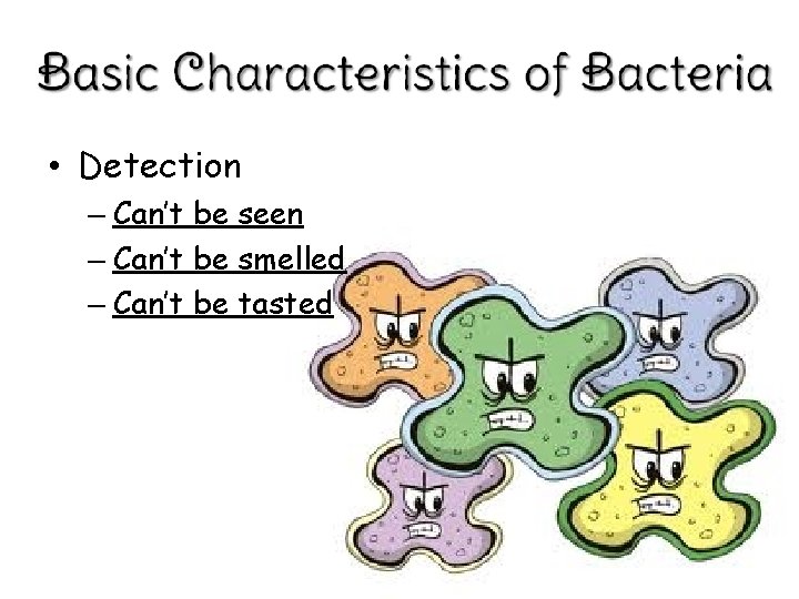  • Detection – Can’t be seen – Can’t be smelled – Can’t be