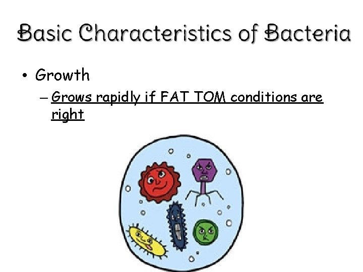  • Growth – Grows rapidly if FAT TOM conditions are right 