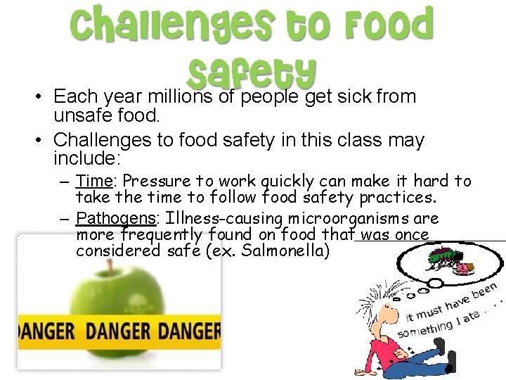  • Each year millions of people get sick from unsafe food. • Challenges