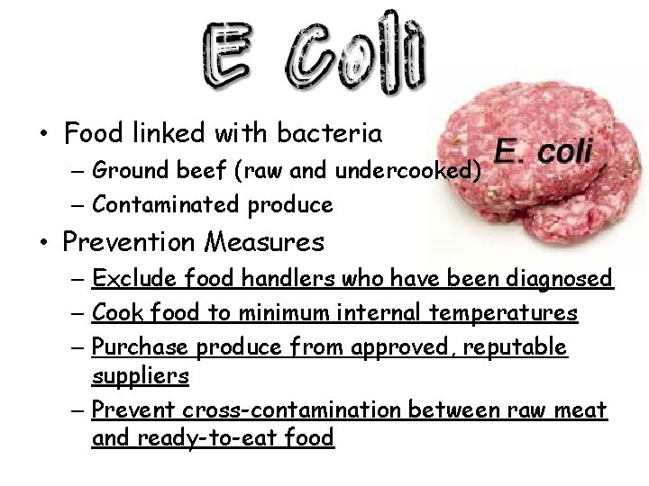  • Food linked with bacteria – Ground beef (raw and undercooked) – Contaminated