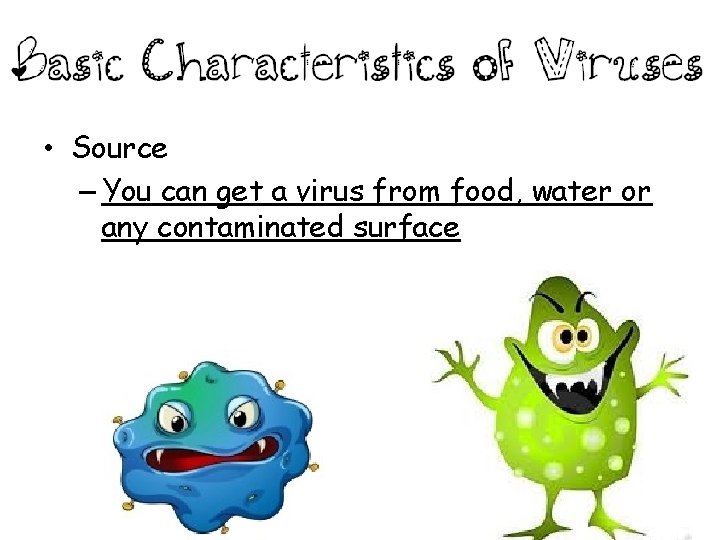  • Source – You can get a virus from food, water or any