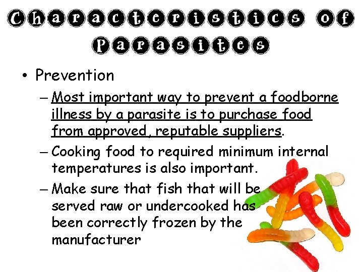  • Prevention – Most important way to prevent a foodborne illness by a