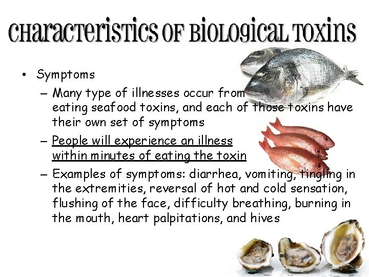  • Symptoms – Many type of illnesses occur from eating seafood toxins, and