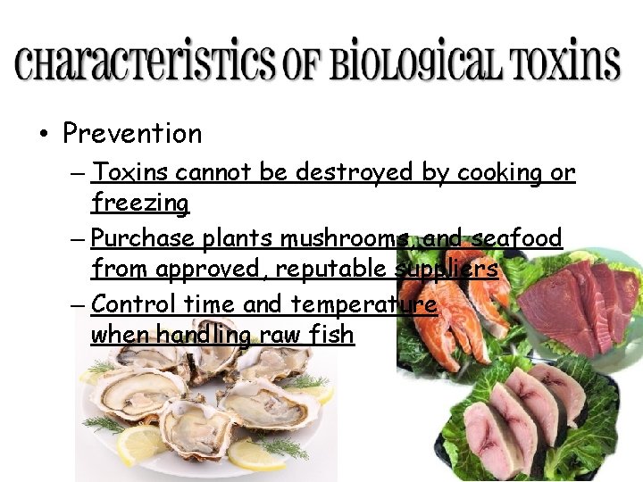  • Prevention – Toxins cannot be destroyed by cooking or freezing – Purchase