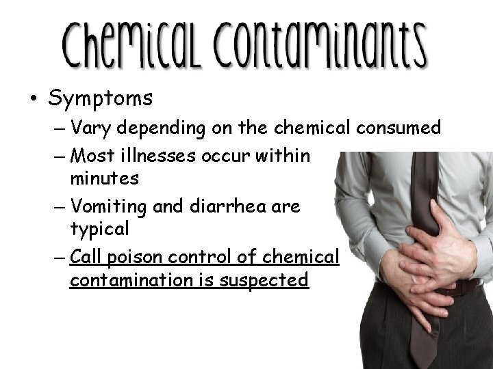  • Symptoms – Vary depending on the chemical consumed – Most illnesses occur