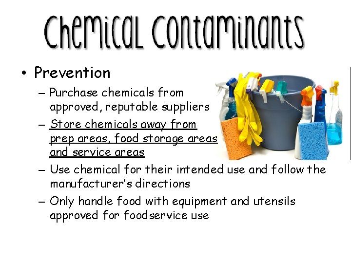  • Prevention – Purchase chemicals from approved, reputable suppliers – Store chemicals away