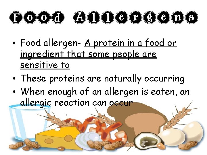  • Food allergen- A protein in a food or ingredient that some people