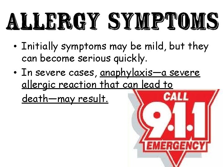  • Initially symptoms may be mild, but they can become serious quickly. •