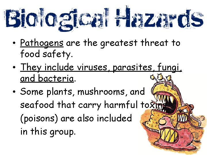  • Pathogens are the greatest threat to food safety. • They include viruses,