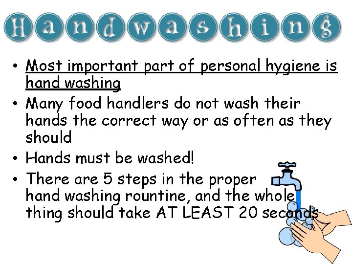  • Most important part of personal hygiene is hand washing • Many food