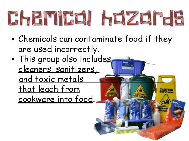  • Chemicals can contaminate food if they are used incorrectly. • This group