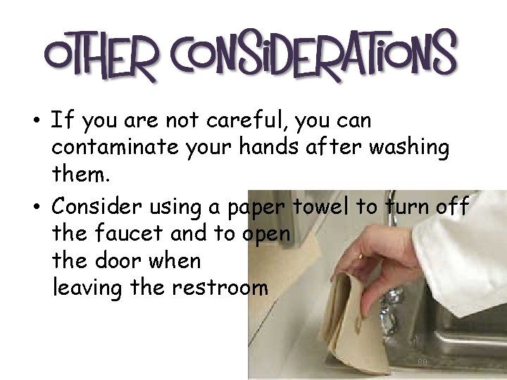  • If you are not careful, you can contaminate your hands after washing