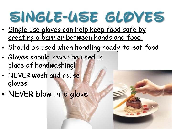  • Single use gloves can help keep food safe by creating a barrier