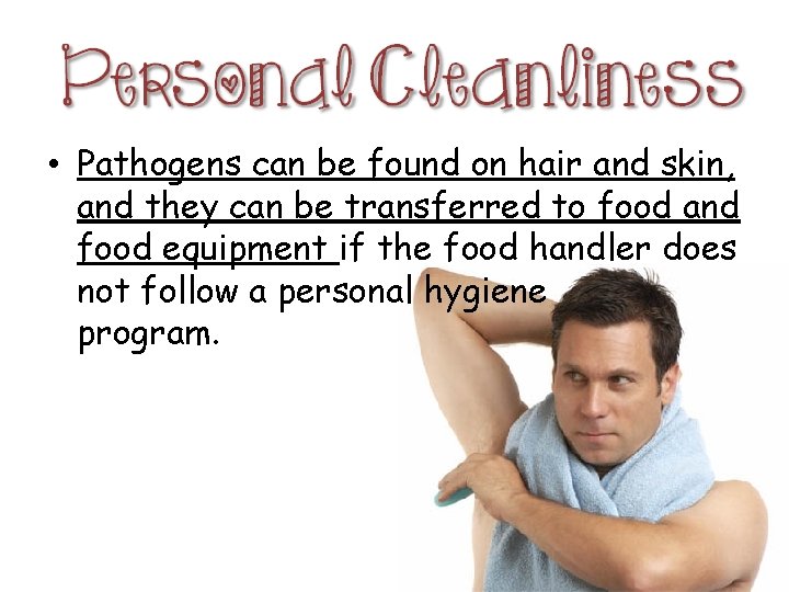  • Pathogens can be found on hair and skin, and they can be