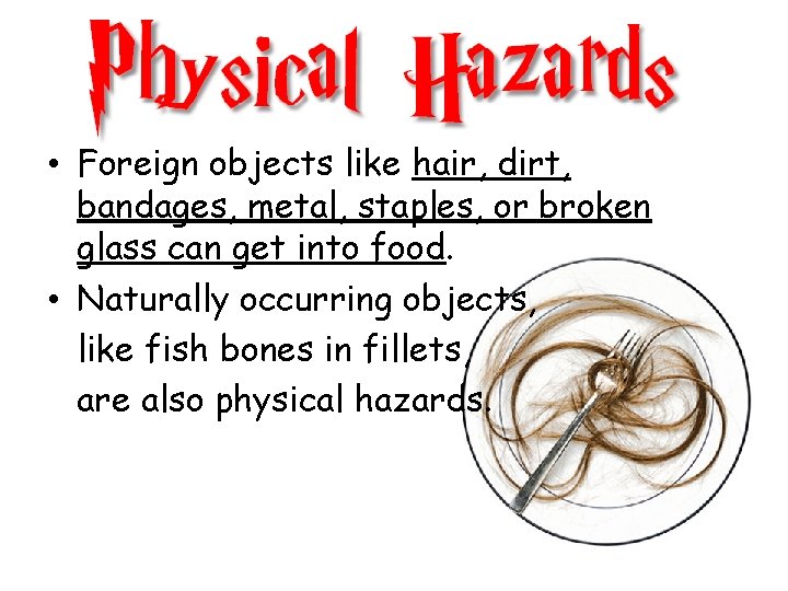  • Foreign objects like hair, dirt, bandages, metal, staples, or broken glass can