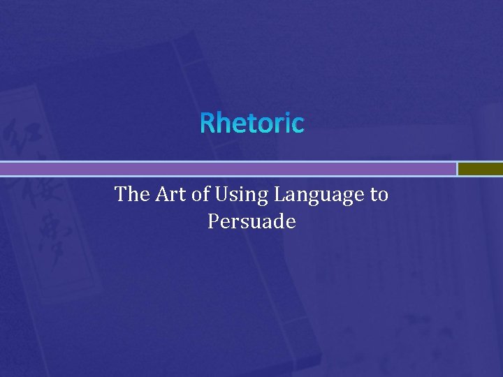 Rhetoric The Art of Using Language to Persuade 