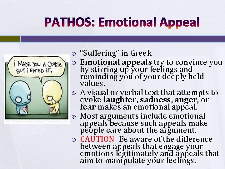 PATHOS: Emotional Appeal “Suffering” in Greek Emotional appeals try to convince you by stirring