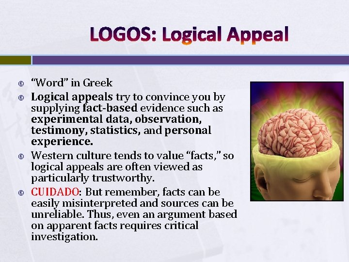 LOGOS: Logical Appeal “Word” in Greek Logical appeals try to convince you by supplying