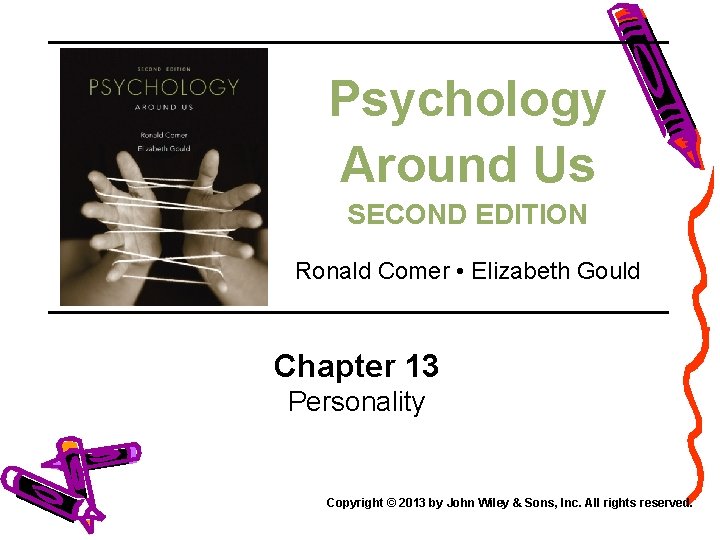 Psychology Around Us SECOND EDITION Ronald Comer • Elizabeth Gould Chapter 13 Personality Copyright