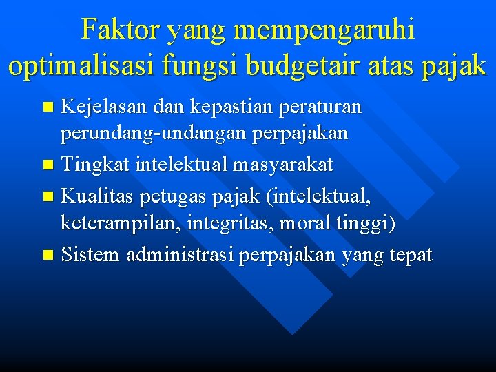 Faktor yang mempengaruhi optimalisasi fungsi budgetair atas pajak Kejelasan dan kepastian peraturan perundang-undangan perpajakan