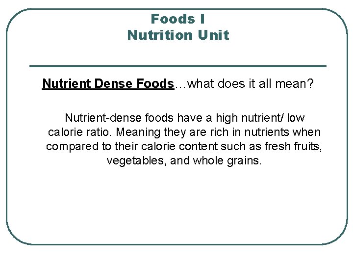 Foods I Nutrition Unit Nutrient Dense Foods…what does it all mean? Nutrient-dense foods have