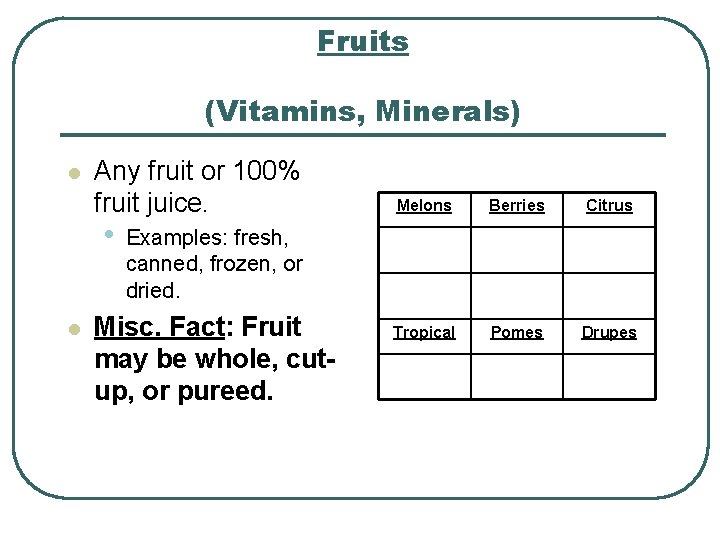 Fruits (Vitamins, Minerals) l Any fruit or 100% fruit juice. • l Melons Berries