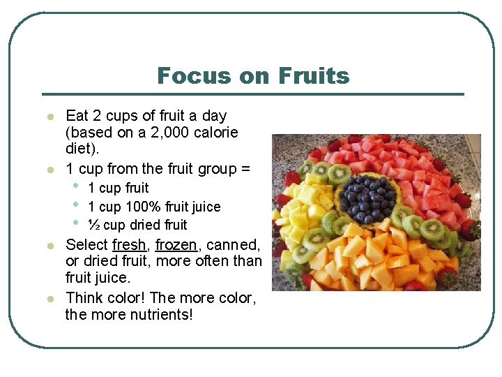 Focus on Fruits l l Eat 2 cups of fruit a day (based on