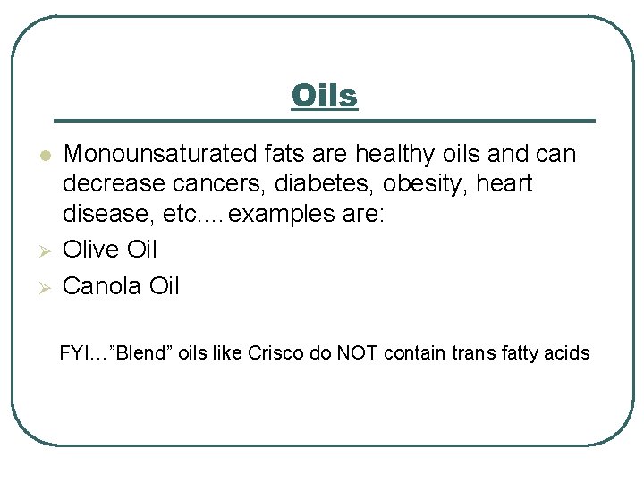 Oils l Ø Ø Monounsaturated fats are healthy oils and can decrease cancers, diabetes,