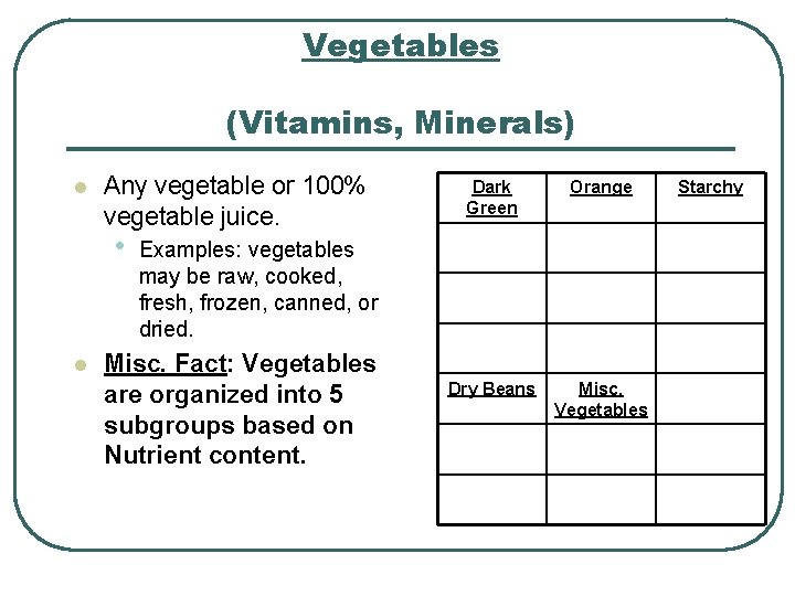 Vegetables (Vitamins, Minerals) l Any vegetable or 100% vegetable juice. • l Dark Green