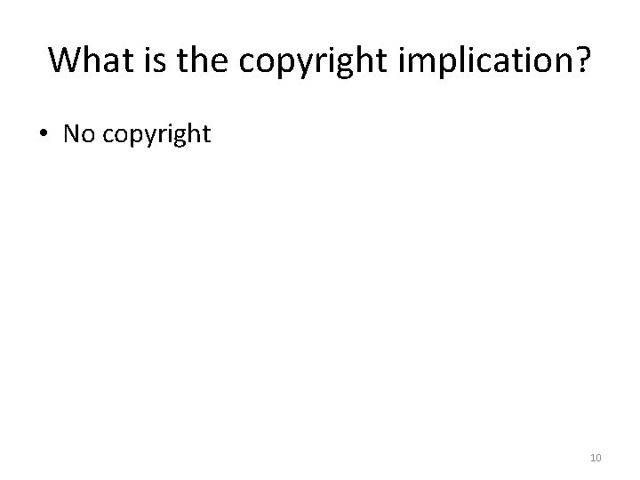 What is the copyright implication? • No copyright 10 
