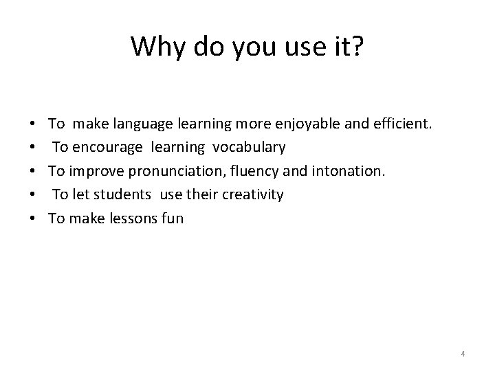 Why do you use it? • • • To make language learning more enjoyable