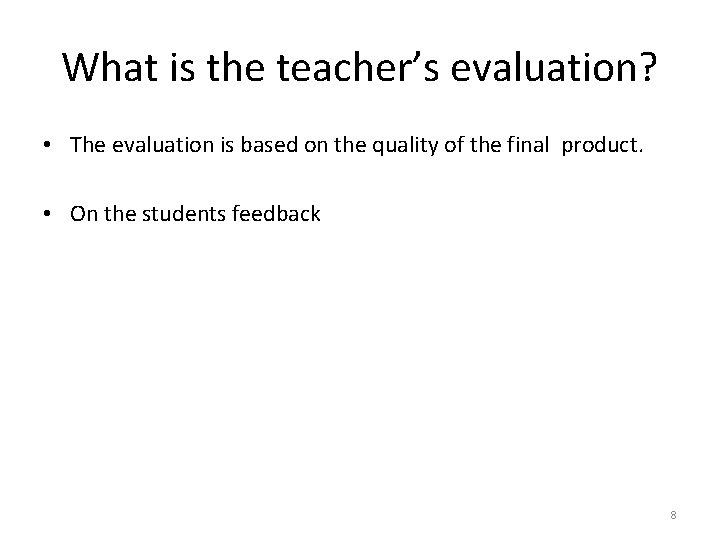 What is the teacher’s evaluation? • The evaluation is based on the quality of