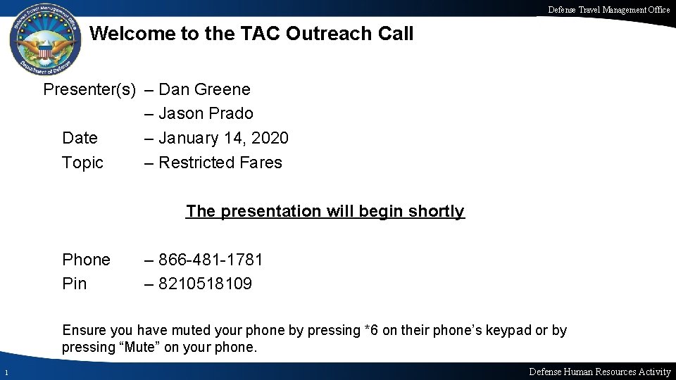 Defense Travel Management Office Welcome to the TAC Outreach Call Presenter(s) – Dan Greene