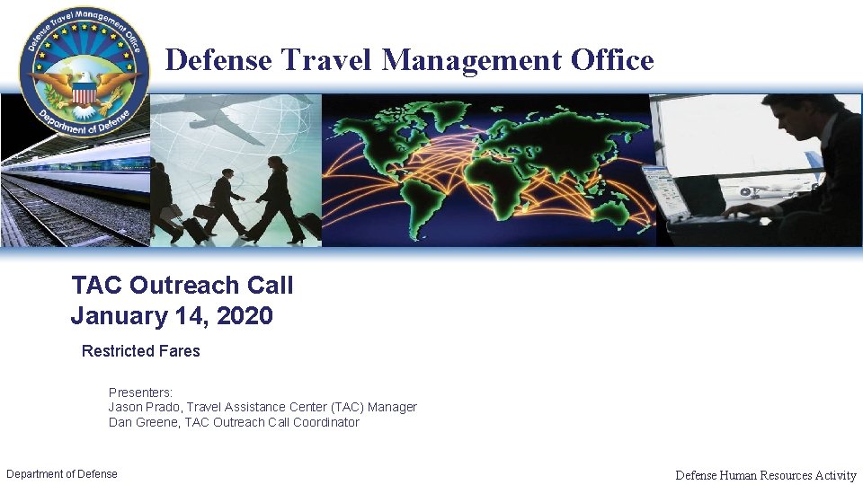 Defense Travel Management Office TAC Outreach Call January 14, 2020 Restricted Fares Presenters: Jason