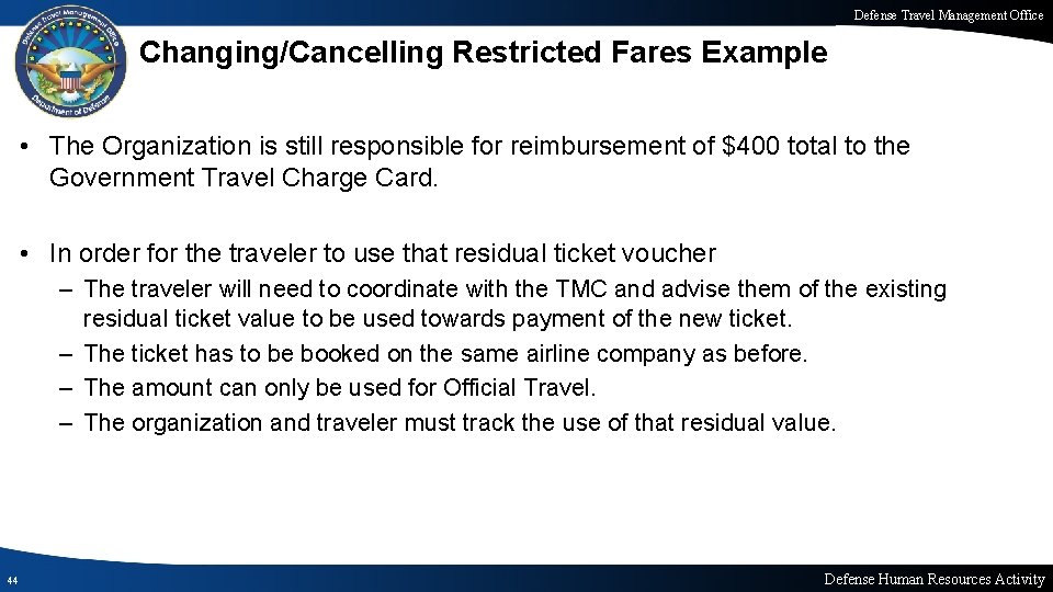 Defense Travel Management Office Changing/Cancelling Restricted Fares Example • The Organization is still responsible