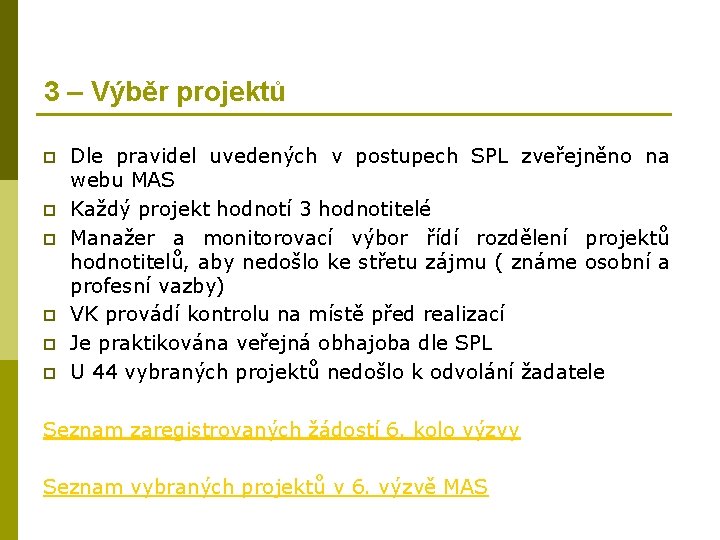 3 – Výběr projektů p p p Dle pravidel uvedených v postupech SPL zveřejněno 3 – Výběr projektů p p p Dle pravidel uvedených v postupech SPL zveřejněno