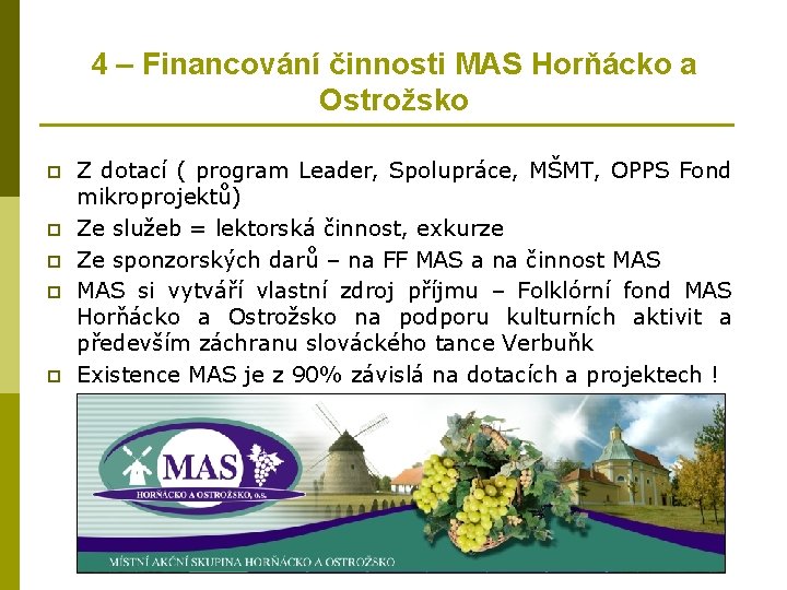 4 – Financování činnosti MAS Horňácko a Ostrožsko p p p Z dotací (