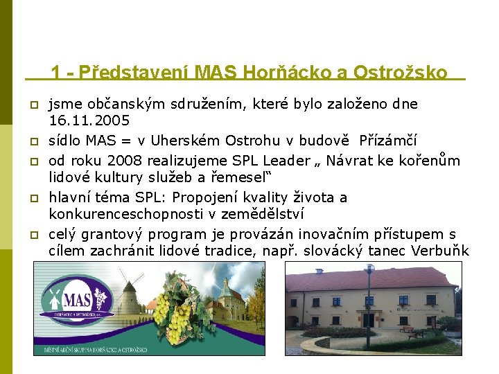1 - Představení MAS Horňácko a Ostrožsko p p p jsme občanským sdružením, které 1 - Představení MAS Horňácko a Ostrožsko p p p jsme občanským sdružením, které
