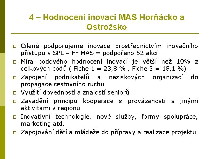 4 – Hodnocení inovací MAS Horňácko a Ostrožsko p p p p Cíleně podporujeme