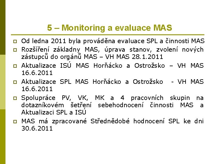 5 – Monitoring a evaluace MAS p p p Od ledna 2011 byla prováděna 5 – Monitoring a evaluace MAS p p p Od ledna 2011 byla prováděna