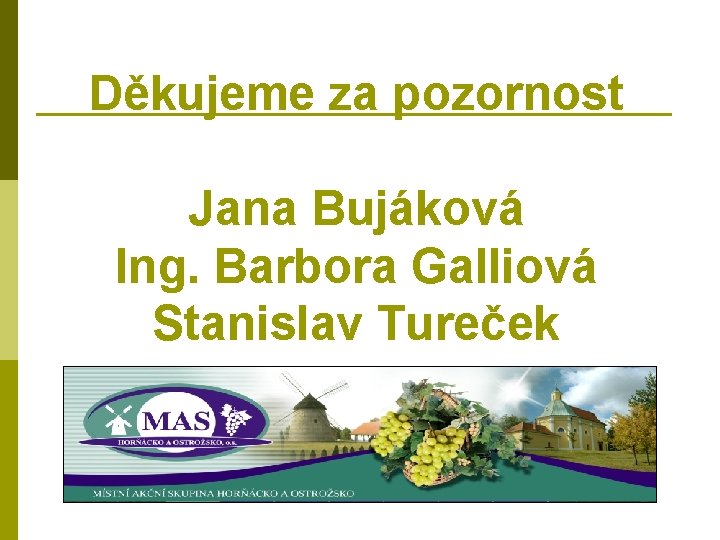 Děkujeme za pozornost Jana Bujáková Ing. Barbora Galliová Stanislav Tureček 