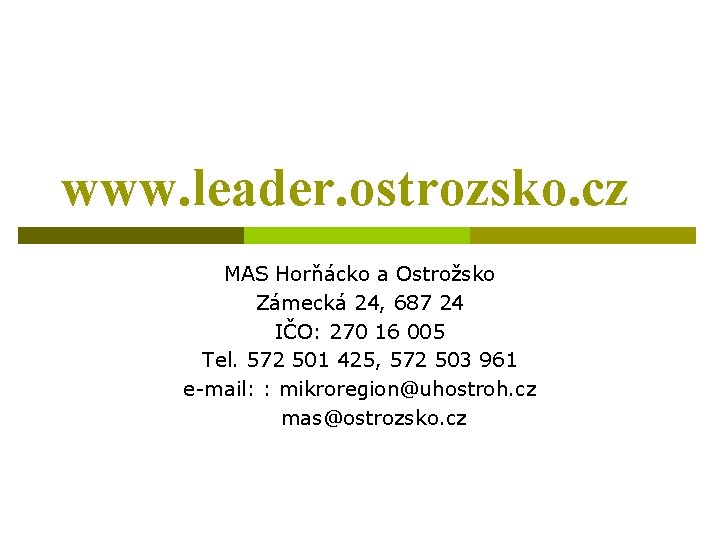 www. leader. ostrozsko. cz MAS Horňácko a Ostrožsko Zámecká 24, 687 24 IČO: 270