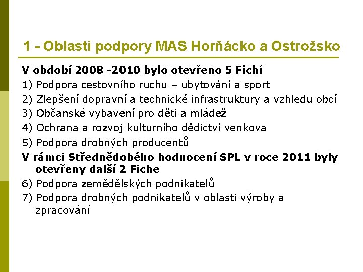 1 - Oblasti podpory MAS Horňácko a Ostrožsko V období 2008 -2010 bylo otevřeno 1 - Oblasti podpory MAS Horňácko a Ostrožsko V období 2008 -2010 bylo otevřeno