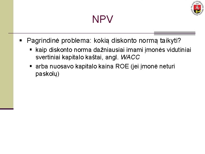 NPV § Pagrindinė problema: kokią diskonto normą taikyti? § kaip diskonto norma dažniausiai imami