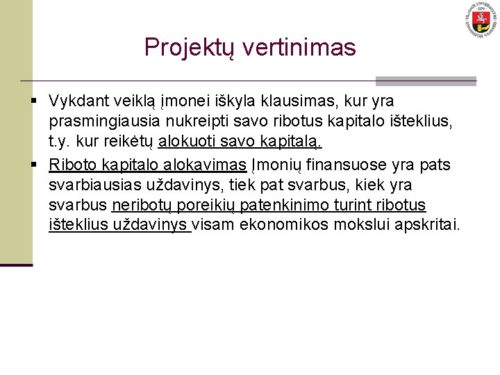 Projektų vertinimas § Vykdant veiklą įmonei iškyla klausimas, kur yra prasmingiausia nukreipti savo ribotus